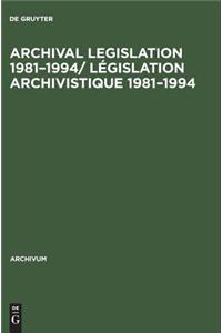 Archival Legislation 1981–1994/ Législation Archivistique 1981–1994