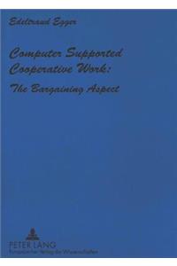 Computer Supported Cooperative Work: The Bargaining Aspect