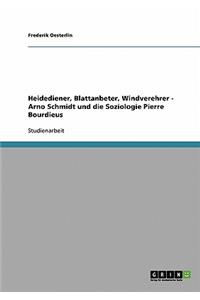Heidediener, Blattanbeter, Windverehrer! Arno Schmidt Und Die Soziologie Pierre Bourdieus.
