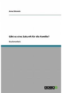 Gibt es eine Zukunft für die Familie?