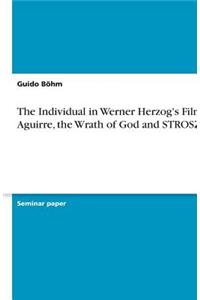 The Individual in Werner Herzog's Films Aguirre, the Wrath of God and STROSZEK