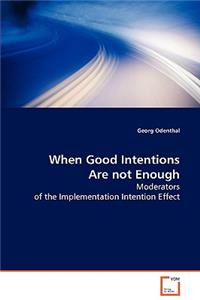 When Good Intentions Are not Enough