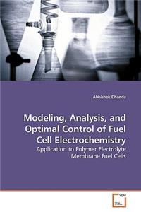 Modeling, Analysis, and Optimal Control of Fuel Cell Electrochemistry