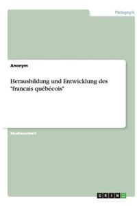 Herausbildung und Entwicklung des francais québécois