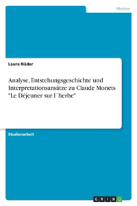 Analyse, Entstehungsgeschichte und Interpretationsansätze zu Claude Monets Le Déjeuner sur l´herbe