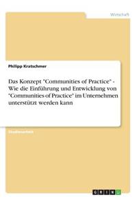 Konzept Communities of Practice - Wie die Einführung und Entwicklung von Communities of Practice im Unternehmen unterstützt werden kann