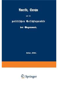 Amerika, Europa Und Die Politischen Gesichtspunkte Der Gegenwart