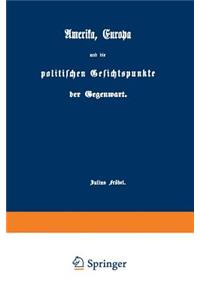 Amerika, Europa Und Die Politischen Gesichtspunkte Der Gegenwart