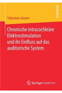 Chronische intracochleäre Elektrostimulation und ihr Einfluss auf das auditorische System
