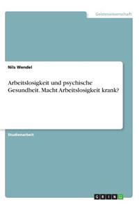 Arbeitslosigkeit und psychische Gesundheit. Macht Arbeitslosigkeit krank?