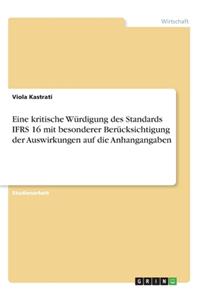 Eine kritische Würdigung des Standards IFRS 16 mit besonderer Berücksichtigung der Auswirkungen auf die Anhangangaben