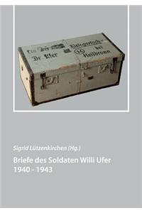 Briefe des Soldaten Willi Ufer 1940 - 1943