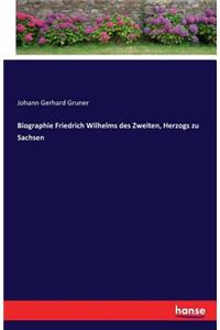 Biographie Friedrich Wilhelms des Zweiten, Herzogs zu Sachsen