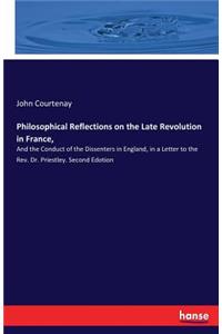 Philosophical Reflections on the Late Revolution in France,