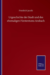 Urgeschichte der Stadt und des ehemaligen Fürstentums Ansbach