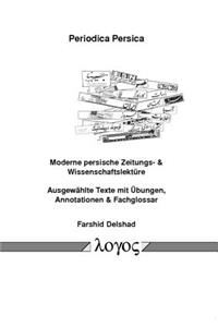 Periodica Persica, Moderne Persische Zeitungs- & Wissenschaftslekture Ausgewahlte Texte Mit Ubungen, Annotationen & Fachglossar