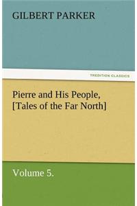 Pierre and His People, [Tales of the Far North], Volume 5.