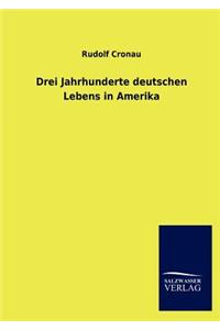Drei Jahrhunderte deutschen Lebens in Amerika