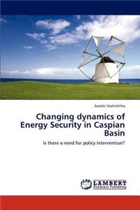 Changing dynamics of Energy Security in Caspian Basin