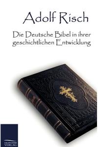 Die Deutsche Bibel in Ihrer Geschichtlichen Entwicklung