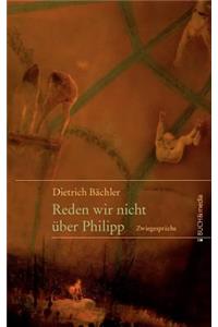 Reden wir nicht über Philipp
