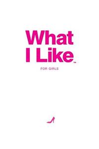 What I Like - For Girls