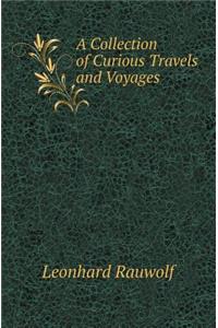 A Collection of Curious Travels and Voyages
