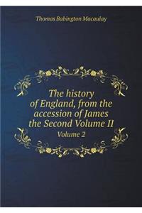 The History of England, from the Accession of James the Second Volume II Volume 2