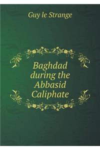 Baghdad During the Abbasid Caliphate