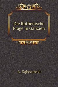 Die Ruthenische Frage in Galizien