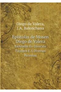 Epístolas de Mosen Diego de Valera Embiadas En Diversos Tiempos É Á Diversas Personas