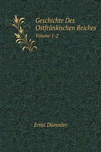 Geschichte Des Ostfränkischen Reiches Volume 1-2