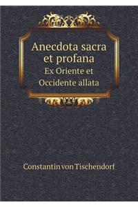 Anecdota Sacra Et Profana Ex Oriente Et Occidente Allata