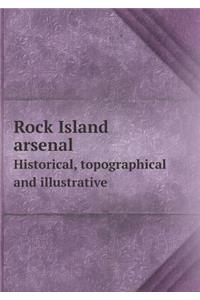 Rock Island arsenal Historical, topographical and illustrative