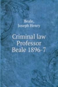 Criminal law Professor Beale 1896-7