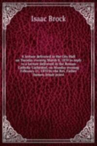 lecture delivered in the City Hall on Tuesday evening March 8, 1870 in reply to a lecture delivered in the Roman Catholic Cathedral, on Monday evening February 21, 1870 by the Rev. Father Damen, Jesuit priest