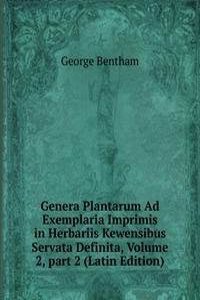 Genera Plantarum Ad Exemplaria Imprimis in Herbariis Kewensibus Servata Definita, Volume 2, part 2 (Latin Edition)