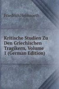 Kritische Studien Zu Den Griechischen Tragikern, Volume 1 (German Edition)
