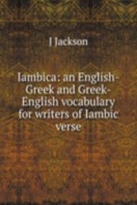 Iambica: an English-Greek and Greek-English vocabulary for writers of Iambic verse