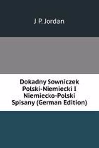 Dokadny Sowniczek Polski-Niemiecki I Niemiecko-Polski Spisany (German Edition)