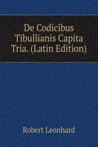 De Codicibus Tibullianis Capita Tria. (Latin Edition)
