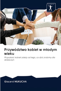 Przywództwo kobiet w mlodym wieku