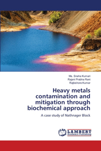 Heavy metals contamination and mitigation through biochemical approach