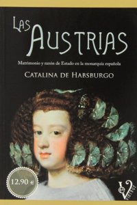 Las Austrias: matrimonio y razon de Estado en la monarquia espanola (Spanish Edition)