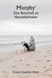 Murphy' Eine Botschaft an Hundeliebhaber