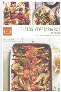 PLATOS VEGETARIANOS AL HORNO: 101 RECETAS SENCILLAS Y NUTRITIVAS (COCINA AUTENTICA) (Spanish Edition)