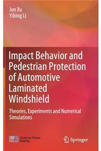 Impact Behavior and Pedestrian Protection of Automotive Laminated Windshield: Theories, Experiments and Numerical Simulations