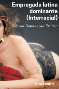 Empregada Latina Dominante (Interracial)