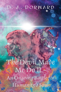 Devil Made Me Do It - An Ongoing Battle for Humanity's Soul