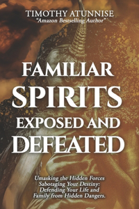 Familiar Spirits Exposed & Defeated